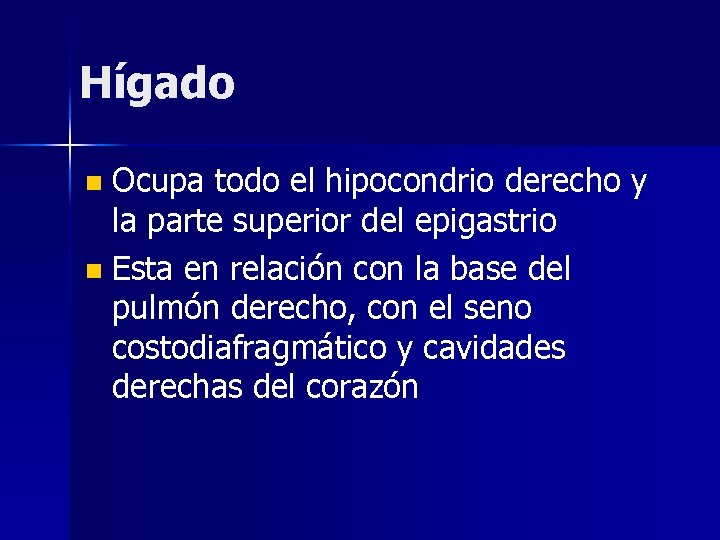 Hígado Ocupa todo el hipocondrio derecho y la parte superior del epigastrio n Esta