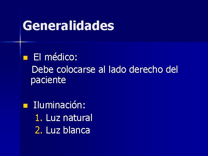 Generalidades n n El médico: Debe colocarse al lado derecho del paciente Iluminación: 1.