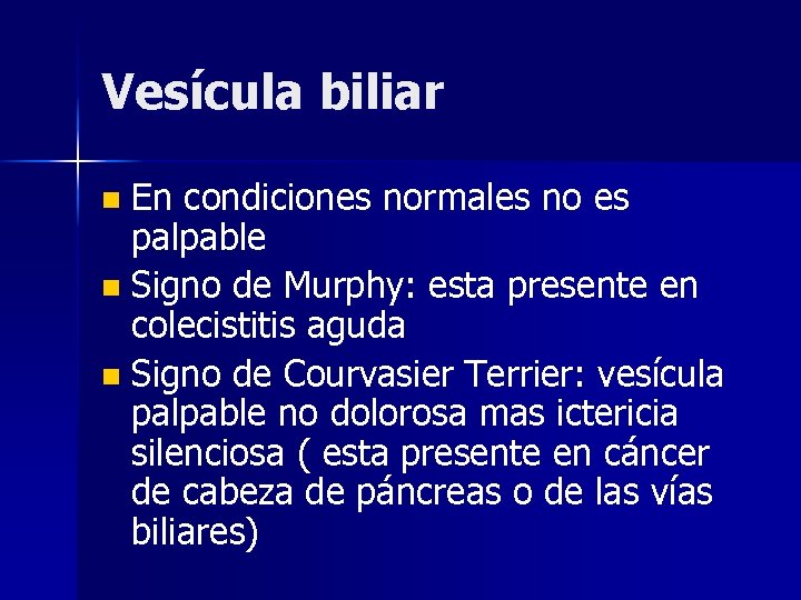 Vesícula biliar En condiciones normales no es palpable n Signo de Murphy: esta presente