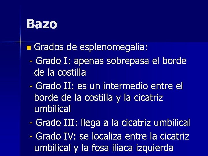 Bazo Grados de esplenomegalia: - Grado I: apenas sobrepasa el borde de la costilla