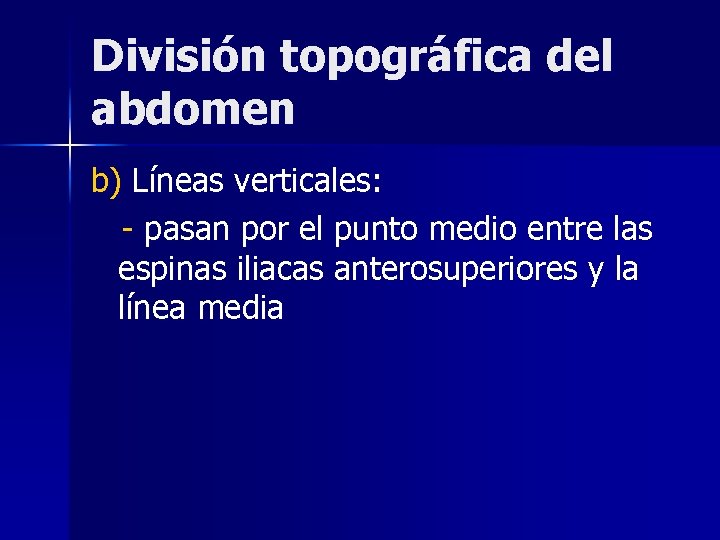 División topográfica del abdomen b) Líneas verticales: - pasan por el punto medio entre