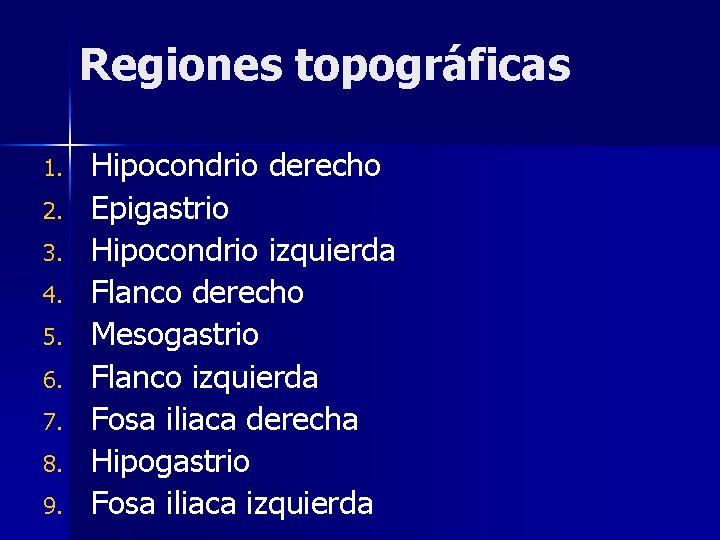 Regiones topográficas 1. 2. 3. 4. 5. 6. 7. 8. 9. Hipocondrio derecho Epigastrio