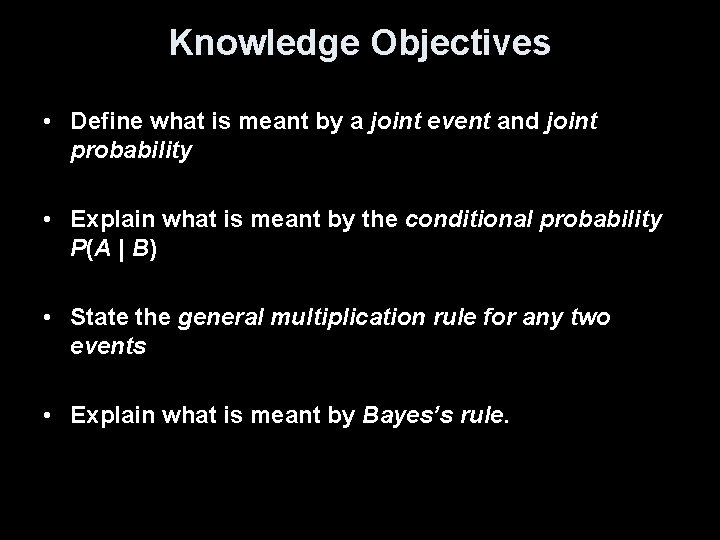 Knowledge Objectives • Define what is meant by a joint event and joint probability