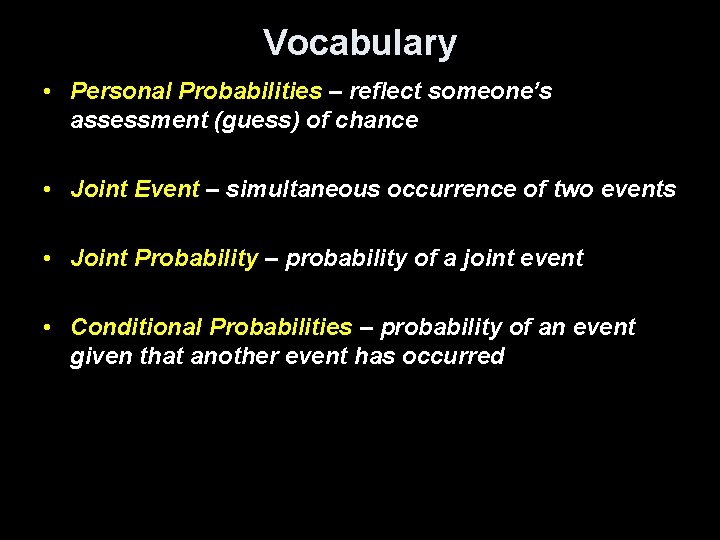 Vocabulary • Personal Probabilities – reflect someone’s assessment (guess) of chance • Joint Event