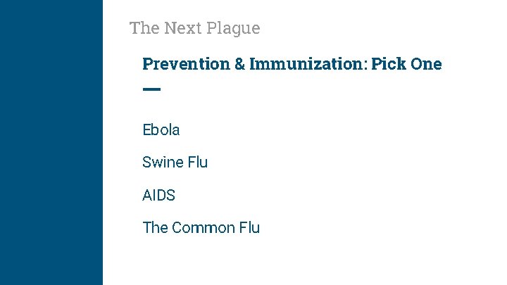 The Next Plague Prevention & Immunization: Pick One Ebola Swine Flu AIDS The Common