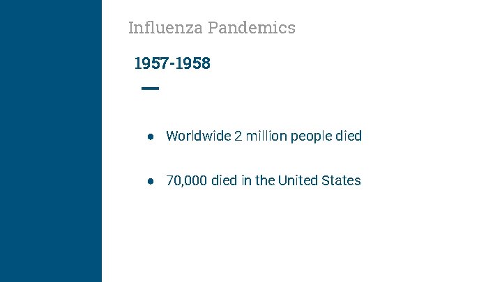 Influenza Pandemics 1957 -1958 ● Worldwide 2 million people died ● 70, 000 died