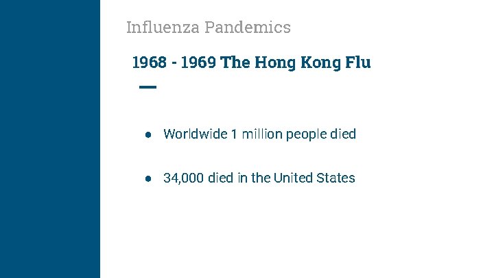 Influenza Pandemics 1968 - 1969 The Hong Kong Flu ● Worldwide 1 million people