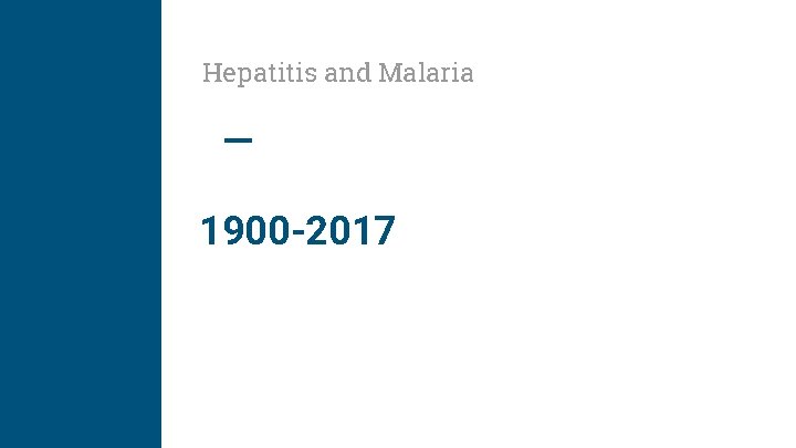 Hepatitis and Malaria 1900 -2017 