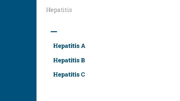 Hepatitis A Hepatitis B Hepatitis C 