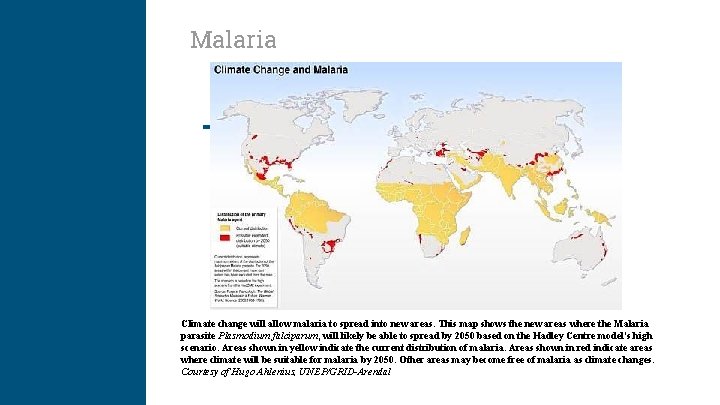 Malaria Climate change will allow malaria to spread into new areas. This map shows