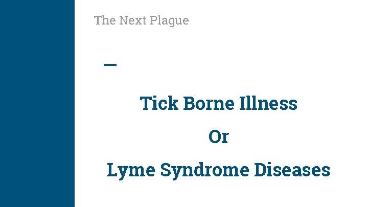 The Next Plague Tick Borne Illness Or Lyme Syndrome Diseases 