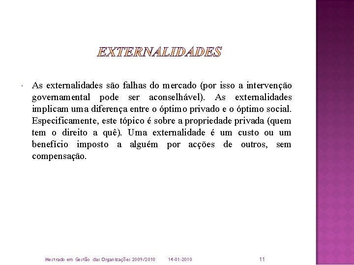  As externalidades são falhas do mercado (por isso a intervenção governamental pode ser