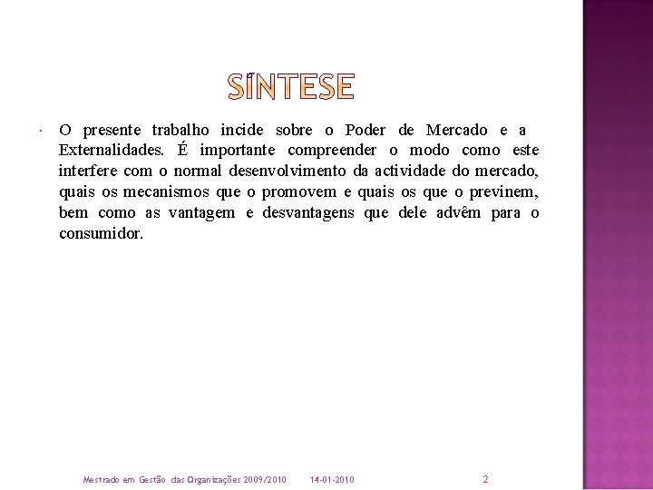  O presente trabalho incide sobre o Poder de Mercado e a Externalidades. É