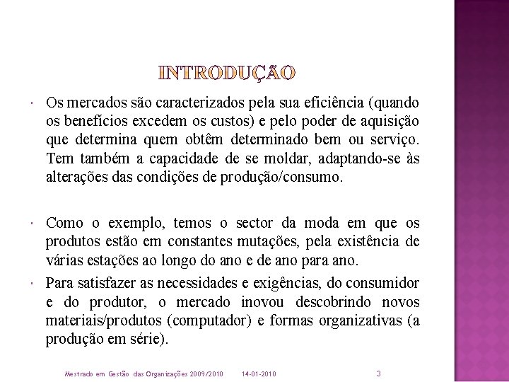  Os mercados são caracterizados pela sua eficiência (quando os benefícios excedem os custos)