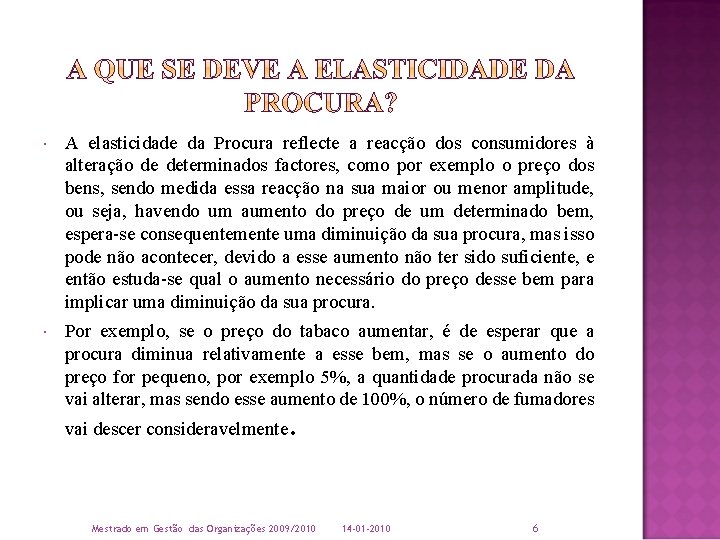  A elasticidade da Procura reflecte a reacção dos consumidores à alteração de determinados