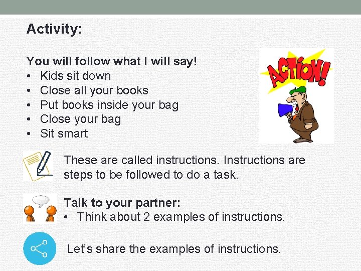 Activity: You will follow what I will say! • Kids sit down • Close