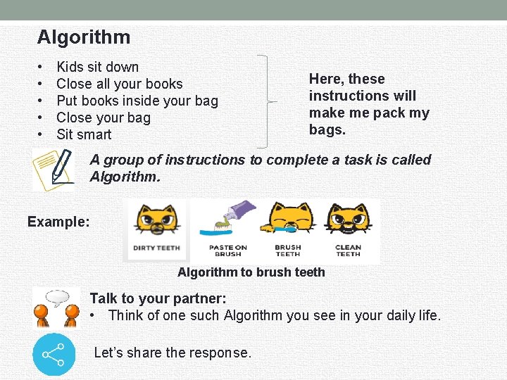 Algorithm • • • Kids sit down Close all your books Put books inside