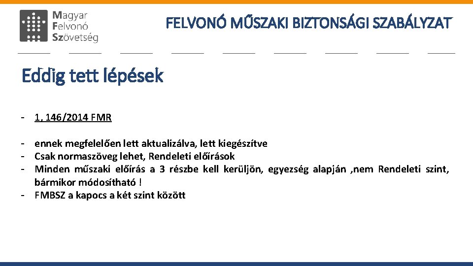 FELVONÓ MŰSZAKI BIZTONSÁGI SZABÁLYZAT Eddig tett lépések - 1, 146/2014 FMR - ennek megfelelően