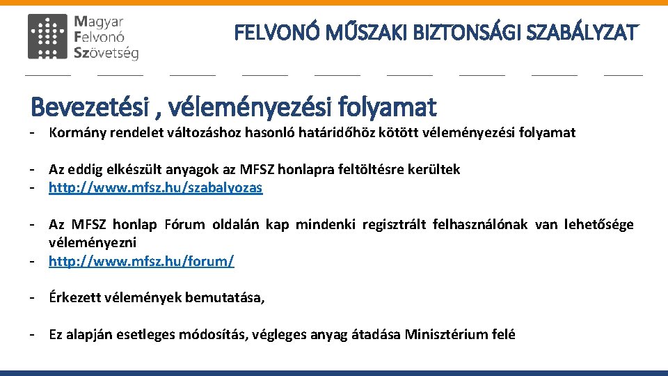 FELVONÓ MŰSZAKI BIZTONSÁGI SZABÁLYZAT Bevezetési , véleményezési folyamat - Kormány rendelet változáshoz hasonló határidőhöz