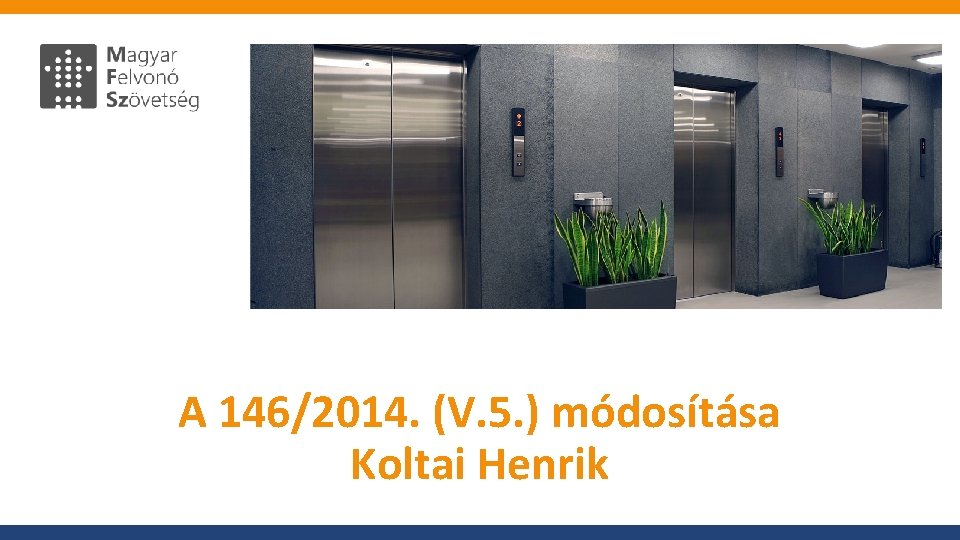 A 146/2014. (V. 5. ) módosítása Koltai Henrik 