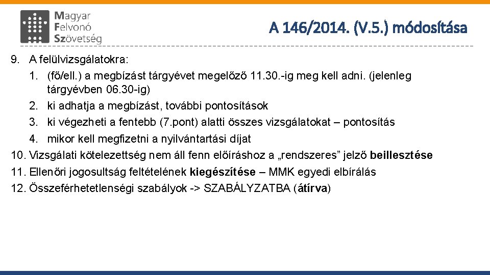 A 146/2014. (V. 5. ) módosítása 9. A felülvizsgálatokra: 1. (fő/ell. ) a megbízást