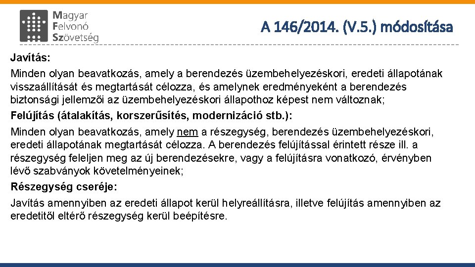 A 146/2014. (V. 5. ) módosítása Javítás: Minden olyan beavatkozás, amely a berendezés üzembehelyezéskori,