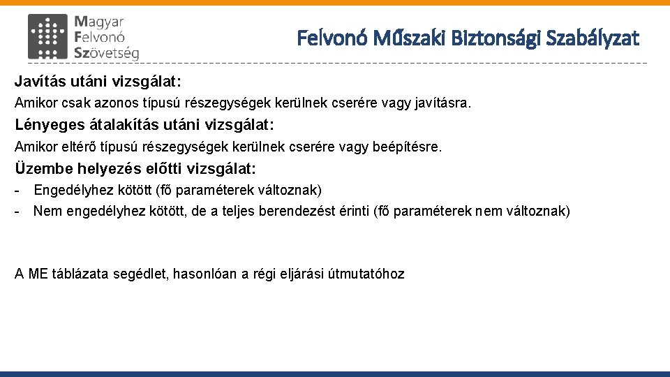 Felvonó Műszaki Biztonsági Szabályzat Javítás utáni vizsgálat: Amikor csak azonos típusú részegységek kerülnek cserére