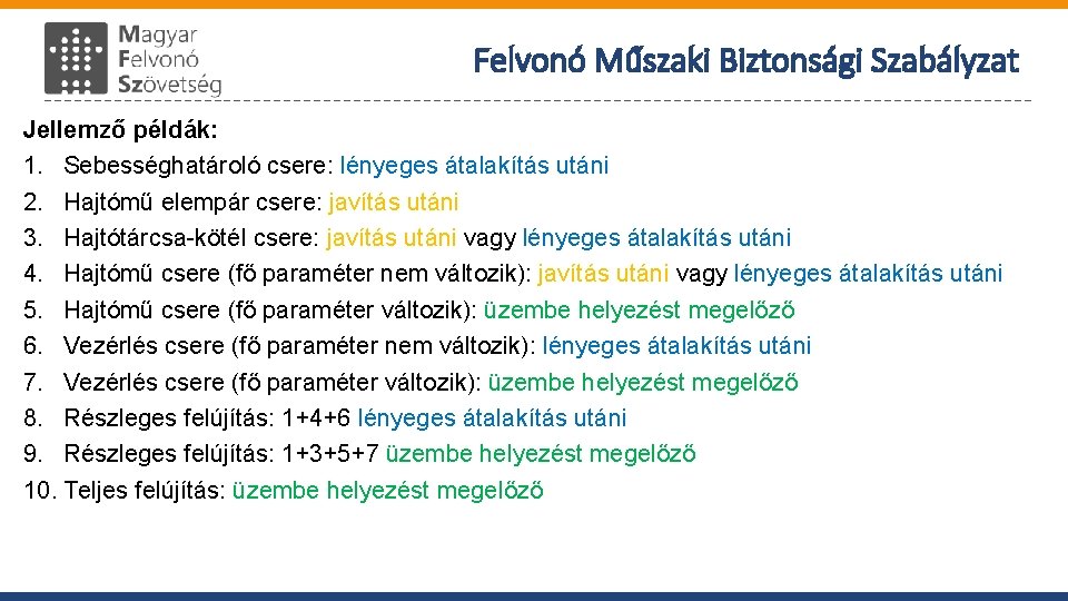 Felvonó Műszaki Biztonsági Szabályzat Jellemző példák: 1. Sebességhatároló csere: lényeges átalakítás utáni 2. Hajtómű