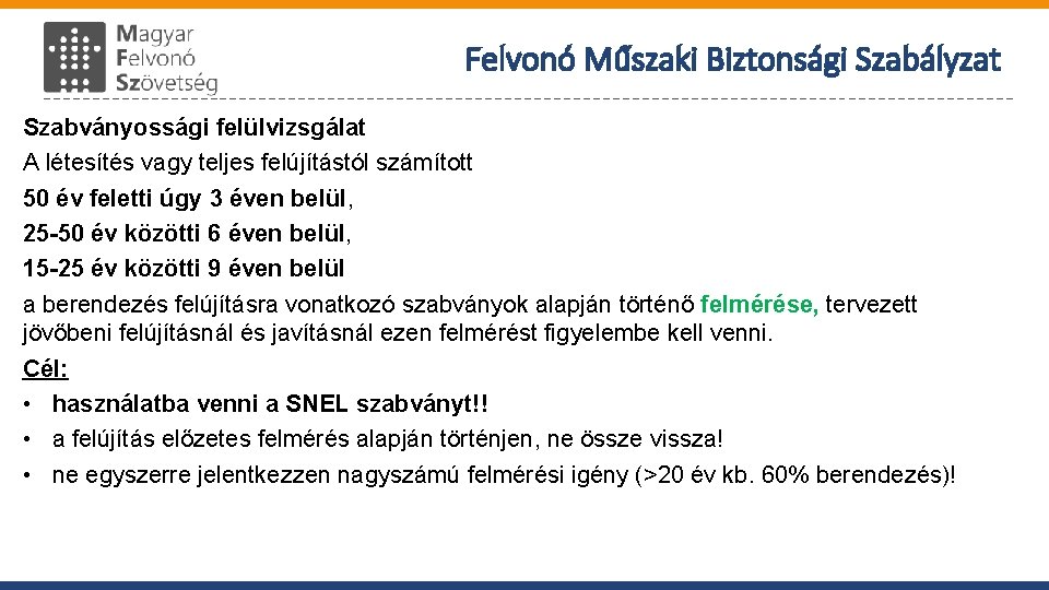 Felvonó Műszaki Biztonsági Szabályzat Szabványossági felülvizsgálat A létesítés vagy teljes felújítástól számított 50 év