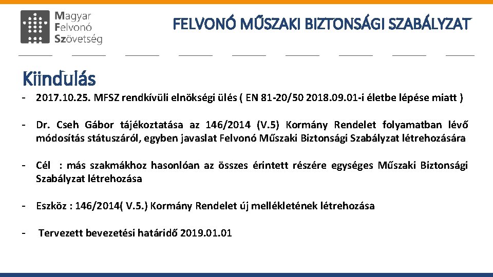 FELVONÓ MŰSZAKI BIZTONSÁGI SZABÁLYZAT Kiindulás - 2017. 10. 25. MFSZ rendkívüli elnökségi ülés (