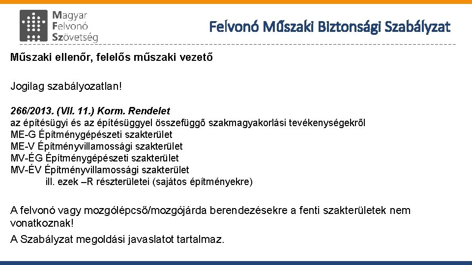 Felvonó Műszaki Biztonsági Szabályzat Műszaki ellenőr, felelős műszaki vezető Jogilag szabályozatlan! 266/2013. (VII. 11.