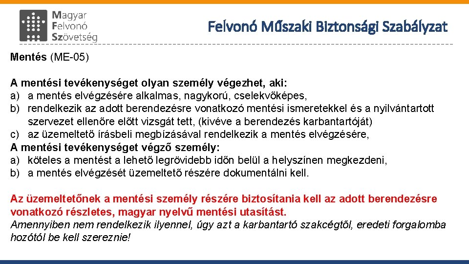 Felvonó Műszaki Biztonsági Szabályzat Mentés (ME-05) A mentési tevékenységet olyan személy végezhet, aki: a)