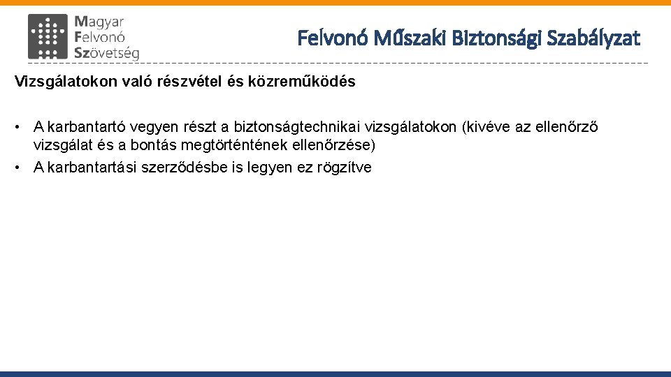 Felvonó Műszaki Biztonsági Szabályzat Vizsgálatokon való részvétel és közreműködés • A karbantartó vegyen részt