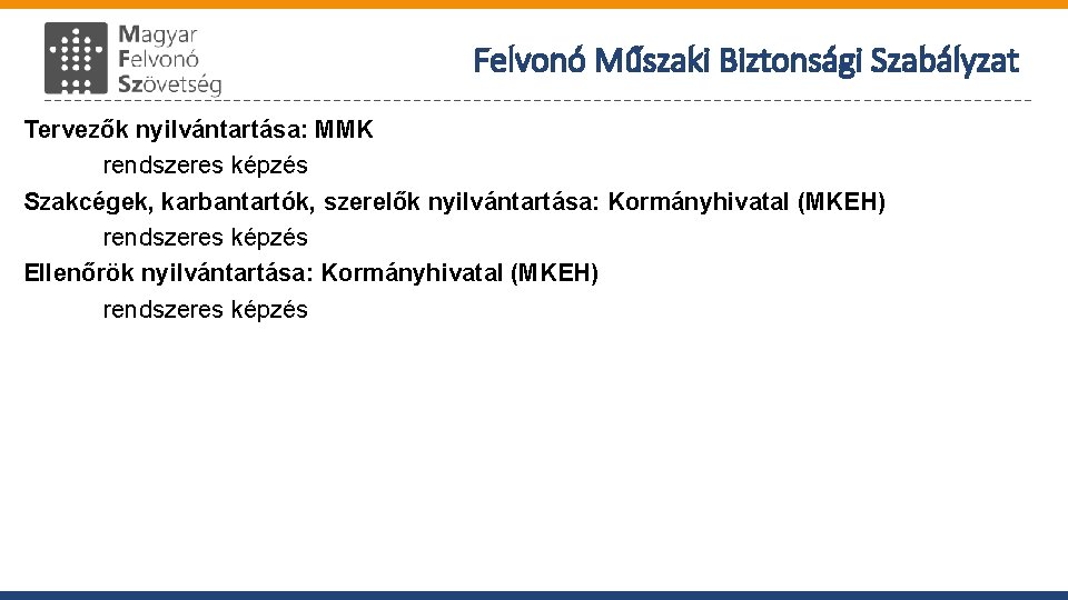 Felvonó Műszaki Biztonsági Szabályzat Tervezők nyilvántartása: MMK rendszeres képzés Szakcégek, karbantartók, szerelők nyilvántartása: Kormányhivatal