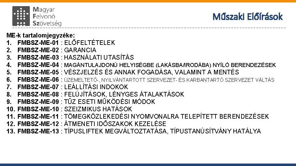 Műszaki Előírások ME-k tartalomjegyzéke: 1. FMBSZ-ME-01 : ELŐFELTÉTELEK 2. FMBSZ-ME-02 : GARANCIA 3. FMBSZ-ME-03