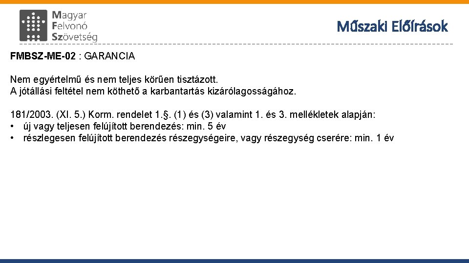 Műszaki Előírások FMBSZ-ME-02 : GARANCIA Nem egyértelmű és nem teljes körűen tisztázott. A jótállási