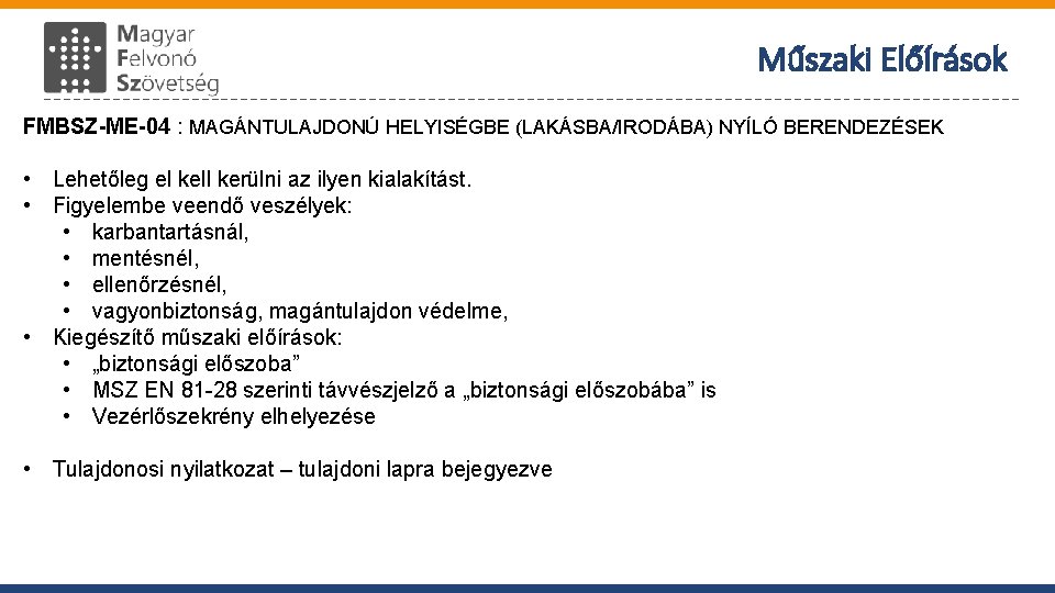 Műszaki Előírások FMBSZ-ME-04 : MAGÁNTULAJDONÚ HELYISÉGBE (LAKÁSBA/IRODÁBA) NYÍLÓ BERENDEZÉSEK • Lehetőleg el kell kerülni