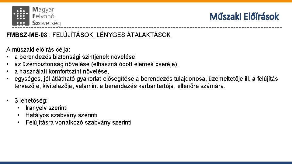 Műszaki Előírások FMBSZ-ME-08 : FELÚJÍTÁSOK, LÉNYGES ÁTALAKTÁSOK A műszaki előírás célja: • a berendezés