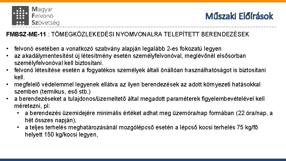 Műszaki Előírások FMBSZ-ME-11 : TÖMEGKÖZLEKEDÉSI NYOMVONALRA TELEPÍTETT BERENDEZÉSEK • felvonó esetében a vonatkozó szabvány