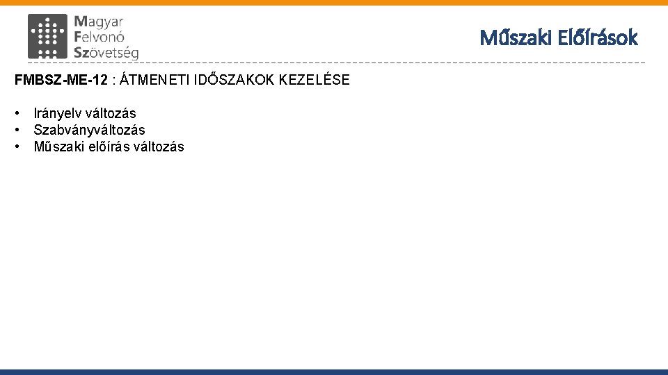 Műszaki Előírások FMBSZ-ME-12 : ÁTMENETI IDŐSZAKOK KEZELÉSE • Irányelv változás • Szabványváltozás • Műszaki