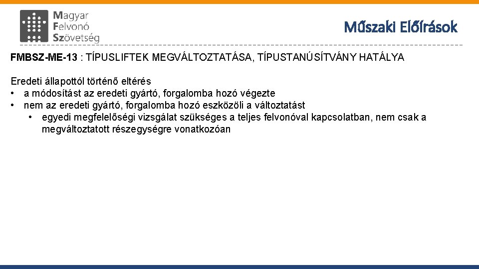 Műszaki Előírások FMBSZ-ME-13 : TÍPUSLIFTEK MEGVÁLTOZTATÁSA, TÍPUSTANÚSÍTVÁNY HATÁLYA Eredeti állapottól történő eltérés • a