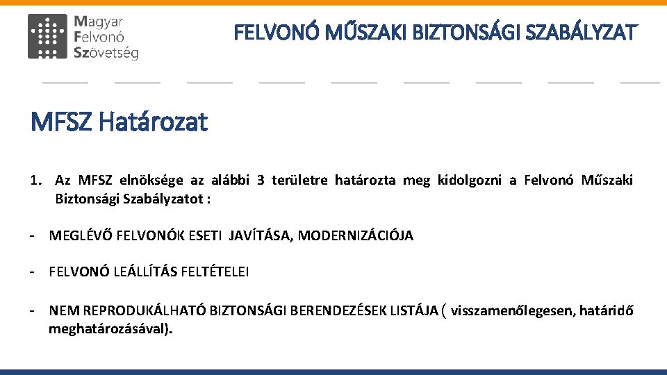 FELVONÓ MŰSZAKI BIZTONSÁGI SZABÁLYZAT MFSZ Határozat 1. Az MFSZ elnöksége az alábbi 3 területre