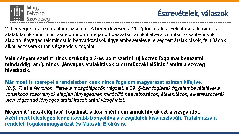 Észrevételek, válaszok 2. Lényeges átalakítás utáni vizsgálat: A berendezésen a 29. § foglaltak, a