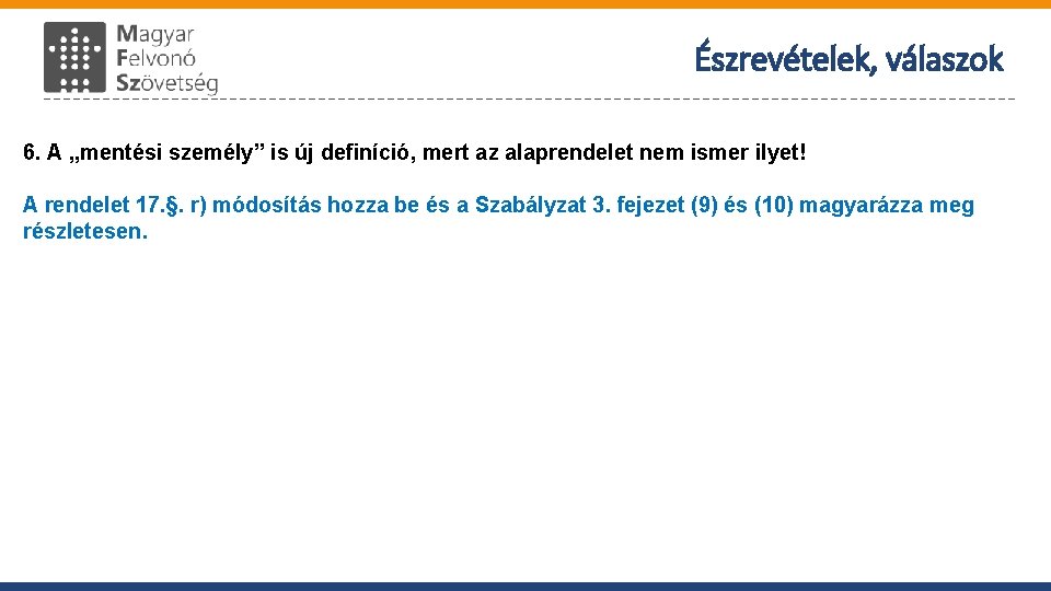 Észrevételek, válaszok 6. A „mentési személy” is új definíció, mert az alaprendelet nem ismer