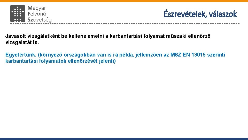 Észrevételek, válaszok Javasolt vizsgálatként be kellene emelni a karbantartási folyamat műszaki ellenőrző vizsgálatát is.