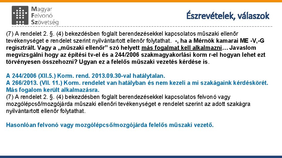 Észrevételek, válaszok (7) A rendelet 2. §. (4) bekezdésben foglalt berendezésekkel kapcsolatos műszaki ellenőr