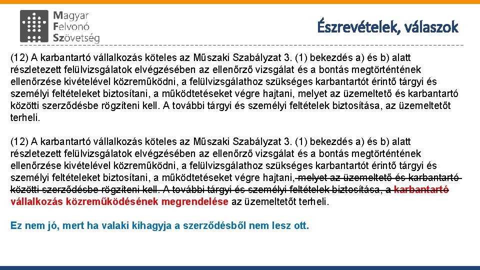 Észrevételek, válaszok (12) A karbantartó vállalkozás köteles az Műszaki Szabályzat 3. (1) bekezdés a)