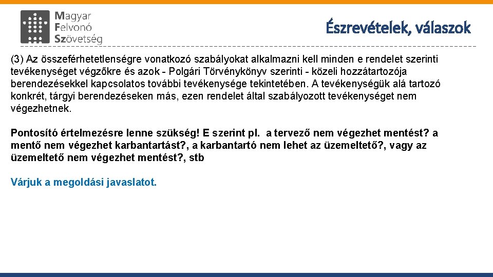 Észrevételek, válaszok (3) Az összeférhetetlenségre vonatkozó szabályokat alkalmazni kell minden e rendelet szerinti tevékenységet