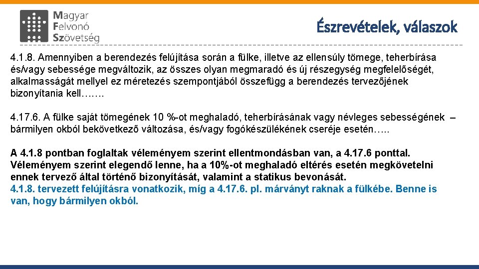 Észrevételek, válaszok 4. 1. 8. Amennyiben a berendezés felújítása során a fülke, illetve az