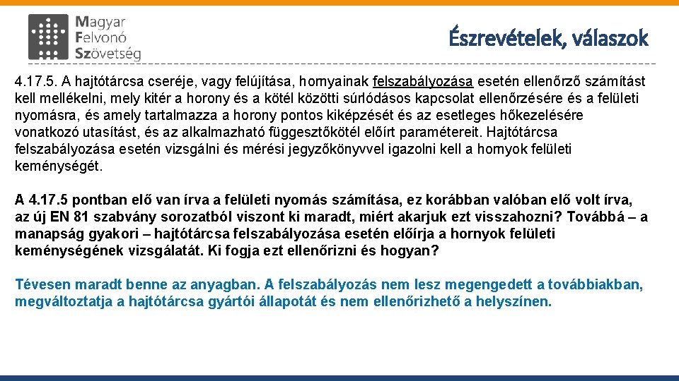 Észrevételek, válaszok 4. 17. 5. A hajtótárcsa cseréje, vagy felújítása, hornyainak felszabályozása esetén ellenőrző